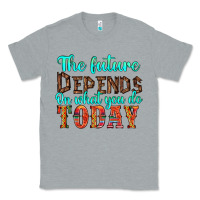 Heather Grey the future on what you do today Classic Tee - HRA Design Shop