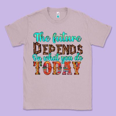 The Future On What You Do Today Classic Tee Designed By Hra Design Shop