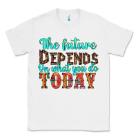 White the future on what you do today Classic Tee - HRA Design Shop