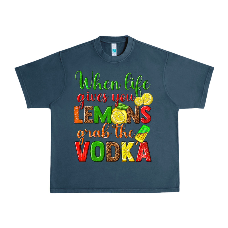 When Life Gives You Lemons Grab The Vodka Urban Heavy Tee by texasbilliewilder | Teevron
