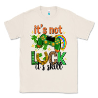 Natural its not luck its skill st. patricks day Classic Tee - Neo Western