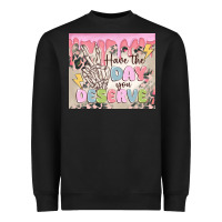 Black have the day you deserve Heavyweight Sweatshirt - MaliasSmallBusiness