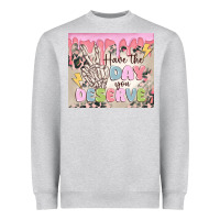 Heather Grey have the day you deserve Heavyweight Sweatshirt - MaliasSmallBusiness