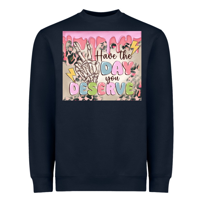 Have The Day You Deserve Heavyweight Sweatshirt by MaliasSmallBusiness | Teevron