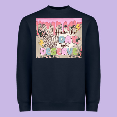 Heavyweight Sweatshirt have the day you deserve