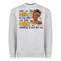 Even In The Midst Of My Storm I See God Working It Heavyweight Sweatshirt | Teevron