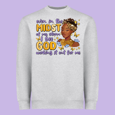 Heavyweight Sweatshirt even in the midst of my storm i see god working it