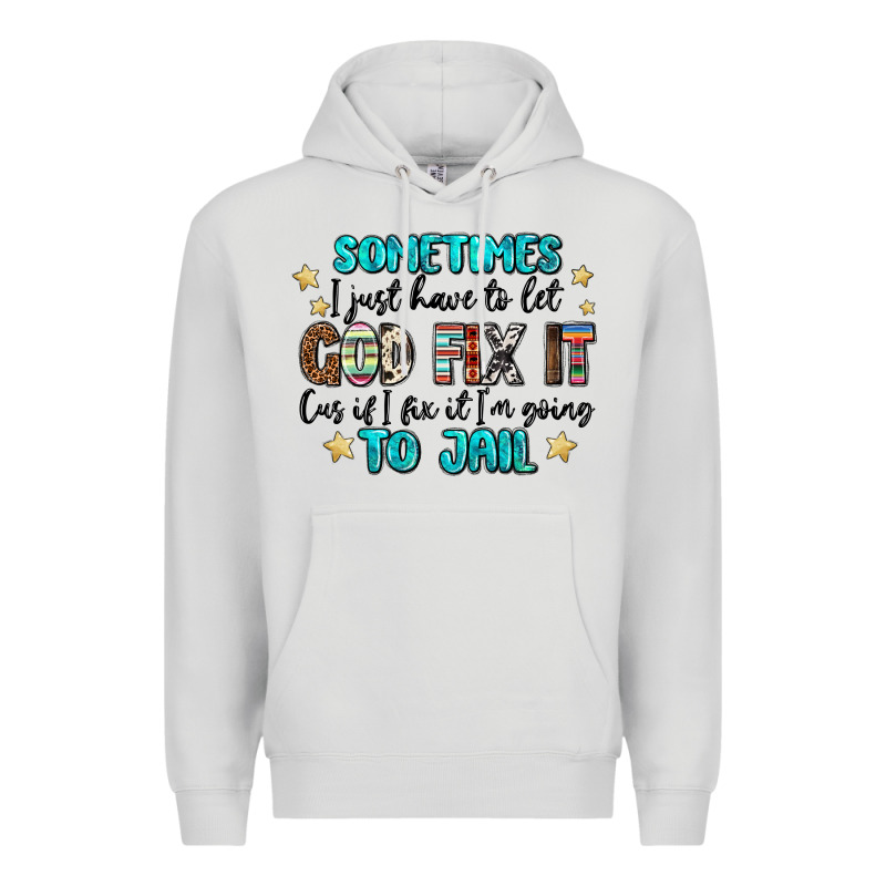Sometimes I Just Have To Let God Fix It Cus If I F Premium Hoodie by MaliasSmallBusiness | Teevron