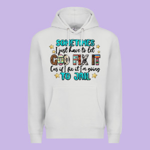 Sometimes I Just Have To Let God Fix It Cus If I F Premium Hoodie Designed By Maliassmallbusiness
