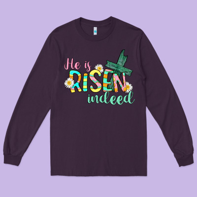 He Is Risen Indeed Easter Long Sleeve Tee Designed By Cowgirlartshop