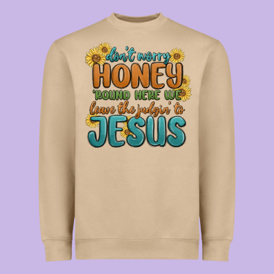 Heavyweight Sweatshirt don't worry honey 'round here we