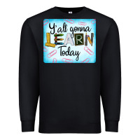 Black Y'all Gonna Learn Today Premium Sweatshirt - LillyAllenDesigns