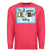 Cardinal Y'all Gonna Learn Today Premium Sweatshirt - LillyAllenDesigns