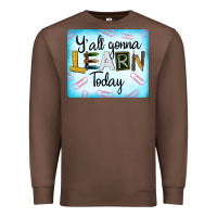 Chestnut Y'all Gonna Learn Today Premium Sweatshirt - LillyAllenDesigns