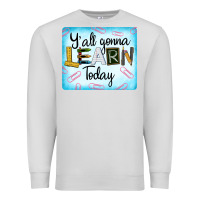 Dove Grey Y'all Gonna Learn Today Premium Sweatshirt - LillyAllenDesigns