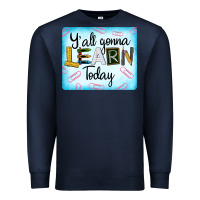 Navy Y'all Gonna Learn Today Premium Sweatshirt - LillyAllenDesigns
