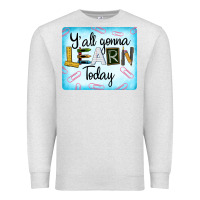 Oatmeal Heather Y'all Gonna Learn Today Premium Sweatshirt - LillyAllenDesigns