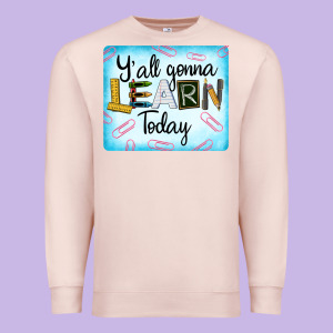 Y'all Gonna Learn Today Premium Sweatshirt Designed By Lillyallendesigns