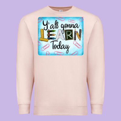 Y'all Gonna Learn Today Premium Sweatshirt Designed By Lillyallendesigns