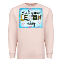 Pale Pink Y'all Gonna Learn Today Premium Sweatshirt - LillyAllenDesigns