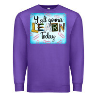 Purple Y'all Gonna Learn Today Premium Sweatshirt - LillyAllenDesigns