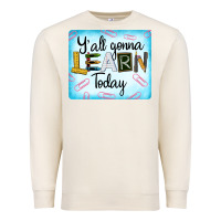 Sandshell Y'all Gonna Learn Today Premium Sweatshirt - LillyAllenDesigns