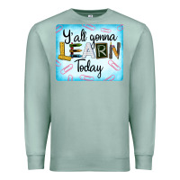 Seafoam Y'all Gonna Learn Today Premium Sweatshirt - LillyAllenDesigns