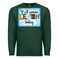 Sports Green Y'all Gonna Learn Today Premium Sweatshirt - LillyAllenDesigns