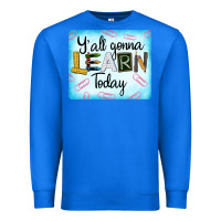 True Royal Y'all Gonna Learn Today Premium Sweatshirt - LillyAllenDesigns