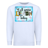 White Y'all Gonna Learn Today Premium Sweatshirt - LillyAllenDesigns