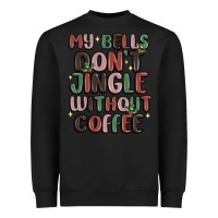 Black my bells don't jingle without coffee Heavyweight Sweatshirt - MaliasSmallBusiness