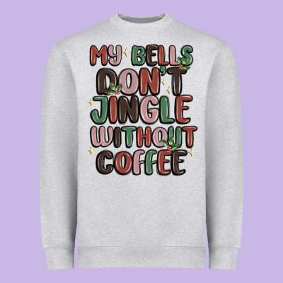 Heavyweight Sweatshirt my bells don't jingle without coffee
