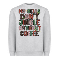 Heather Grey my bells don't jingle without coffee Heavyweight Sweatshirt - MaliasSmallBusiness