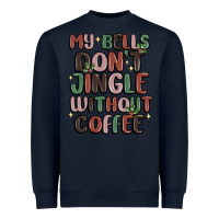 Navy my bells don't jingle without coffee Heavyweight Sweatshirt - MaliasSmallBusiness