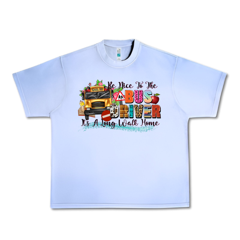 Be Nice To The Bus Driver Its A Long Walk Home Urban Heavy Tee by texasbilliewilder | Teevron