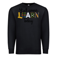 Black Y'all Gonna Learn Today Premium Sweatshirt - LillyAllenDesigns