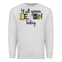 Dove Grey Y'all Gonna Learn Today Premium Sweatshirt - LillyAllenDesigns