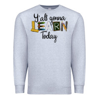Heather Grey Y'all Gonna Learn Today Premium Sweatshirt - LillyAllenDesigns