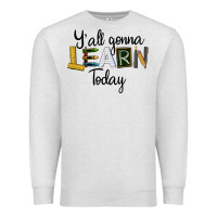 Oatmeal Heather Y'all Gonna Learn Today Premium Sweatshirt - LillyAllenDesigns