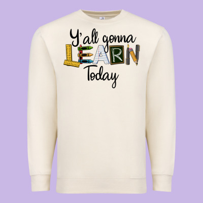 Y'all Gonna Learn Today Premium Sweatshirt Designed By Lillyallendesigns