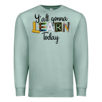 Seafoam Y'all Gonna Learn Today Premium Sweatshirt - LillyAllenDesigns