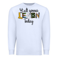 White Y'all Gonna Learn Today Premium Sweatshirt - LillyAllenDesigns