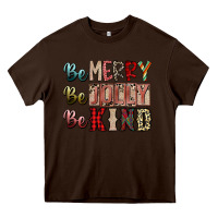 Chocolate Brown be merry be jolly be kind Heavy Core Tee - SublimationCraftShop