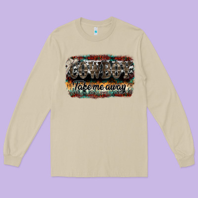 Cowboy Take Me Away Long Sleeve Tee Designed By Sublimationcraftshop