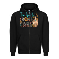 Black too bad i don't care Zipper Hoodie - JahusDesignShop