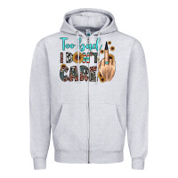 Heather Grey too bad i don't care Zipper Hoodie - JahusDesignShop