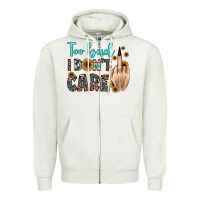 Oatmeal Heather too bad i don't care Zipper Hoodie - JahusDesignShop