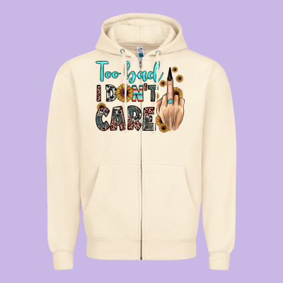 Too Bad I Don't Care Zipper Hoodie Designed By Jahusdesignshop