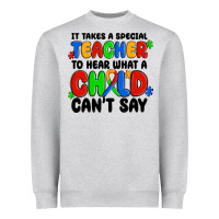 It Takes A Special Teacher To Hear What A Child Ca Heavyweight Sweatshirt | Teevron