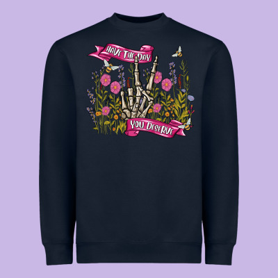 Heavyweight Sweatshirt have the day you deserve